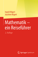 Mathematik – ein Reiseführer - Hilgert, Ingrid; Hilgert, Joachim