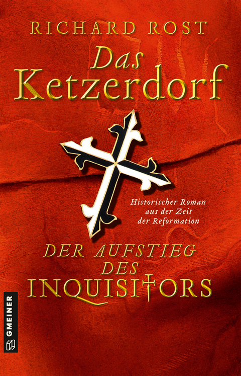 Das Ketzerdorf - Der Aufstieg des Inquisitors - Richard Rost