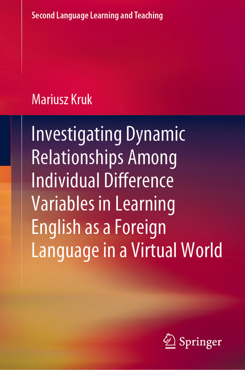 Investigating Dynamic Relationships Among Individual Difference Variables in Learning English as a Foreign Language in a Virtual World - Mariusz Kruk