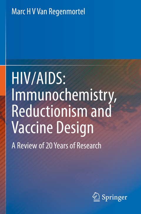 HIV/AIDS: Immunochemistry, Reductionism and Vaccine Design - Marc H V Van Regenmortel