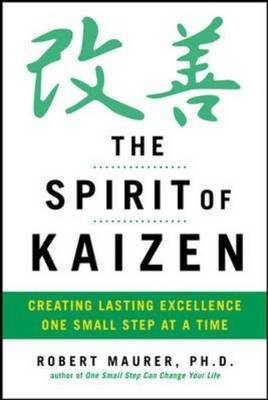 Spirit of Kaizen: Creating Lasting Excellence One Small Step at a Time -  Robert Maurer