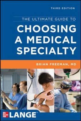 Ultimate Guide to Choosing a Medical Specialty, Third Edition -  Brian Freeman