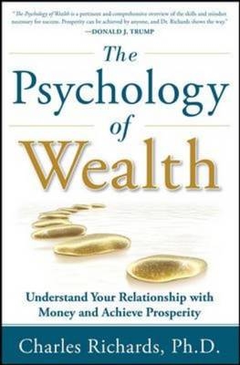 Psychology of Wealth: Understand Your Relationship with Money and Achieve Prosperity -  Charles Richards