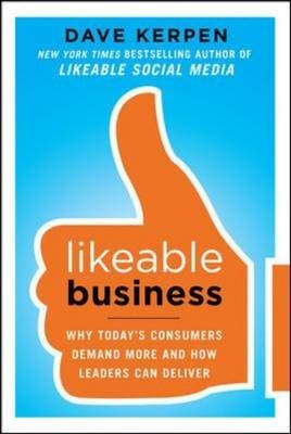 Likeable Business: Why Today's Consumers Demand More and How Leaders Can Deliver -  Theresa Braun,  Dave Kerpen,  Valerie Pritchard