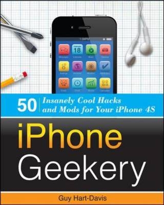 iPhone Geekery: 50 Insanely Cool Hacks and Mods for Your iPhone 4S -  Guy Hart-Davis