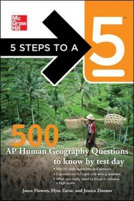 5 Steps to a 5 500 AP Human Geography Questions to Know by Test Day -  Thomas A. editor - Evangelist,  Jason Flowers,  Elyse Zavar,  Jessica Zimmer