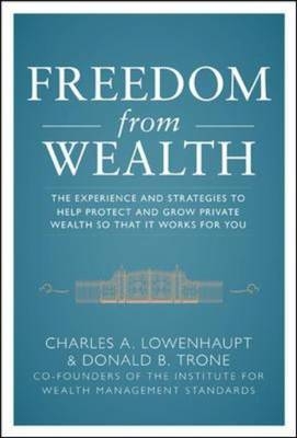 Freedom from Wealth: The Experience and Strategies to Help Protect and Grow Private Wealth -  Charles Lowenhaupt,  Don Trone