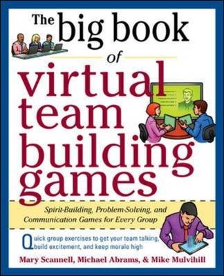 Big Book of Virtual Teambuilding Games: Quick, Effective Activities to Build Communication, Trust and Collaboration from Anywhere! -  Michael Abrams,  Mike Mulvihill,  Mary Scannell