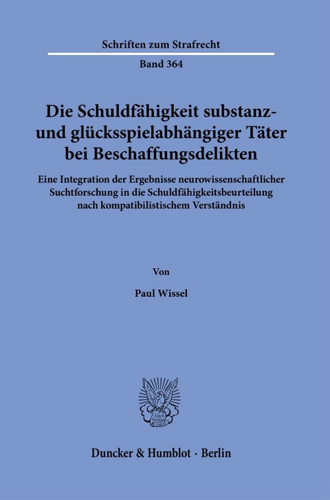 Die Schuldfähigkeit substanz- und glücksspielabhängiger Täter bei Beschaffungsdelikten. - Paul Wissel