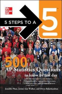 5 Steps to a 5 500 AP Statistics Questions to Know by Test Day -  Divya Balachandran,  Thomas A. editor - Evangelist,  Jennifer Phan,  Jerimi Ann Walker