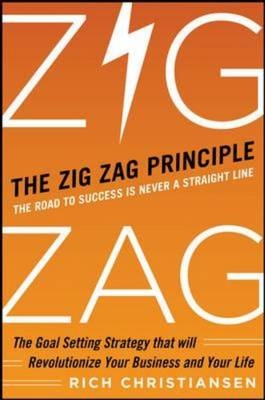 Zigzag Principle:  The Goal Setting Strategy that will Revolutionize Your Business and Your Life -  Rich Christiansen