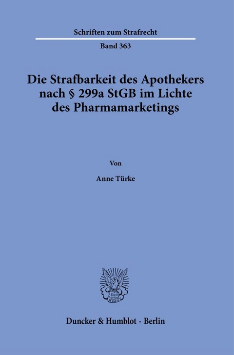 Die Strafbarkeit des Apothekers nach § 299a StGB im Lichte des Pharmamarketings. - Anne Türke