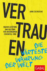 Vertrauen – die härteste Währung der Welt - Arnd Zschiesche