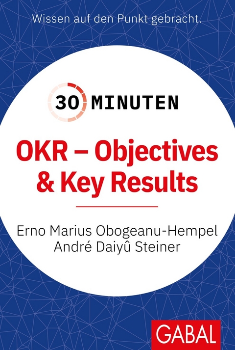 30 Minuten OKR - Objectives & Key Results - Erno Marius Obogeanu-Hempel, André Daiyû Steiner