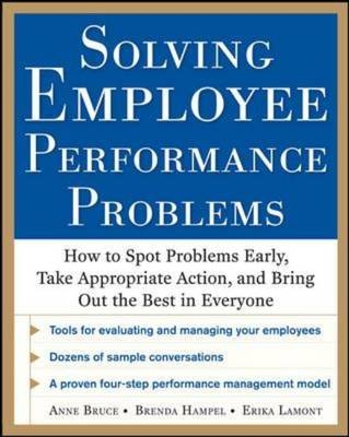 Solving Employee Performance Problems: How to Spot Problems Early, Take Appropriate Action, and Bring Out the Best in Everyone -  Anne Bruce,  Brenda Hampel,  Erika Lamont