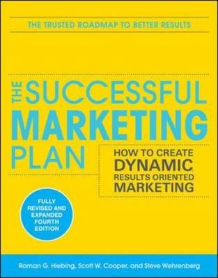 Successful Marketing Plan: How to Create Dynamic, Results Oriented Marketing, 4th Edition -  Scott W. Cooper,  Roman G. Hiebing,  Steve Wehrenberg