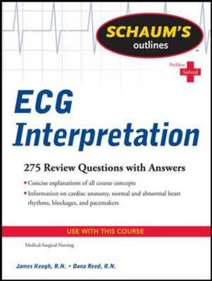 Schaum's Outline of ECG Interpretation -  Jim Keogh,  Dana Reed