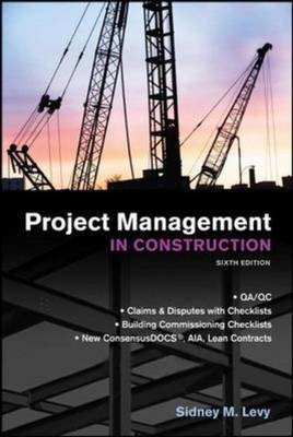 Project Management in Construction, Sixth Edition -  Sidney M. Levy