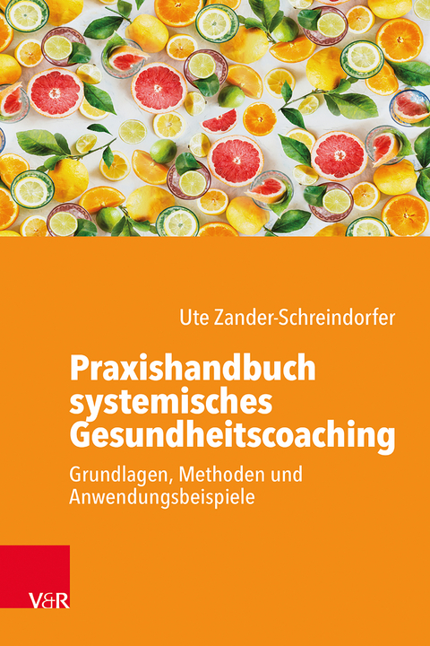 Praxishandbuch systemisches Gesundheitscoaching - Ute Zander-Schreindorfer