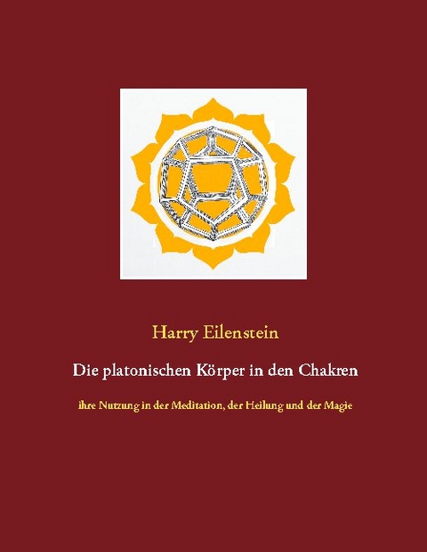 Die platonischen Körper in den Chakren - Harry Eilenstein