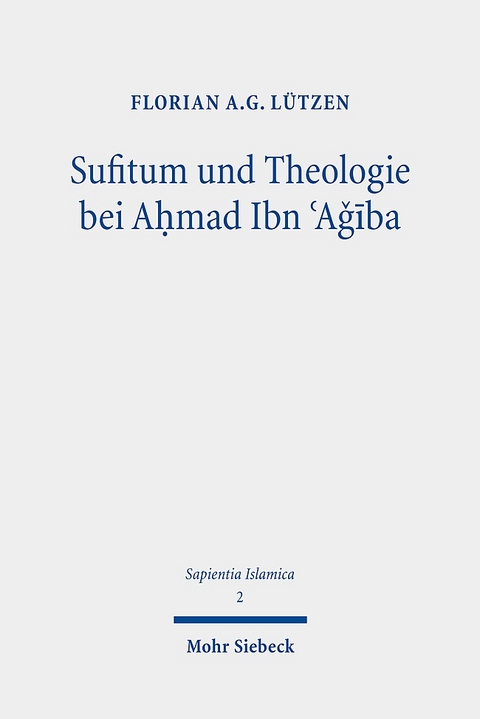 Sufitum und Theologie bei Aḥmad Ibn ʿAǧība - Florian A.G. Lützen