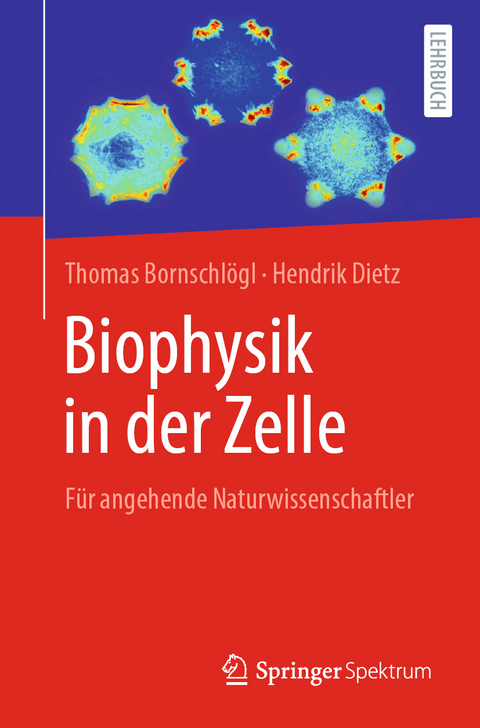 Biophysik in der Zelle - Thomas Bornschlögl, Hendrik Dietz