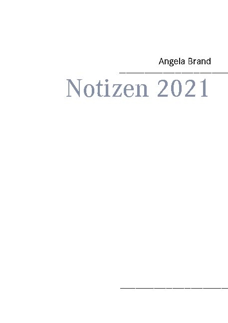 Notizen 2021 - Angela Brand