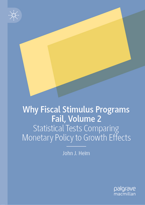 Why Fiscal Stimulus Programs Fail, Volume 2 - John J. Heim