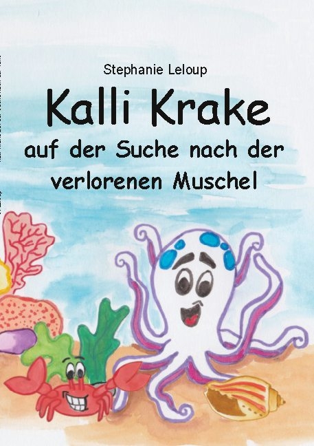 Kalli Krake auf der Suche nach der verlorenen Muschel - Stephanie Leloup