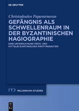 Gefängnis als Schwellenraum in der byzantinischen Hagiographie - Christodoulos Papavarnavas