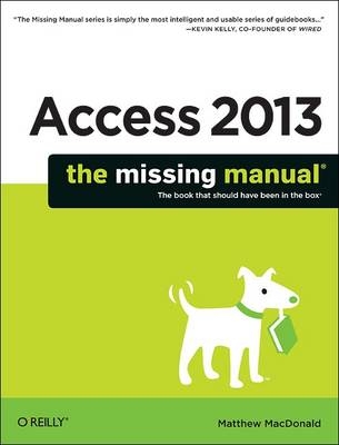 Access 2013: The Missing Manual -  Matthew MacDonald