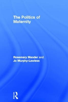 Politics of Maternity -  Rosemary Mander,  Jo Murphy-Lawless