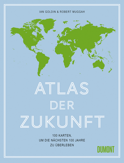 Atlas der Zukunft - Ian Goldin, Robert Muggah