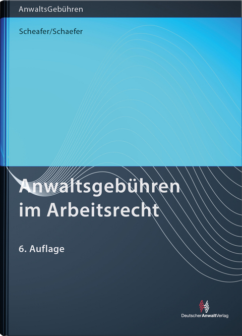 Anwaltsgebühren im Arbeitsrecht - Rolf Schaefer, Malte Schaefer, Heike Simon