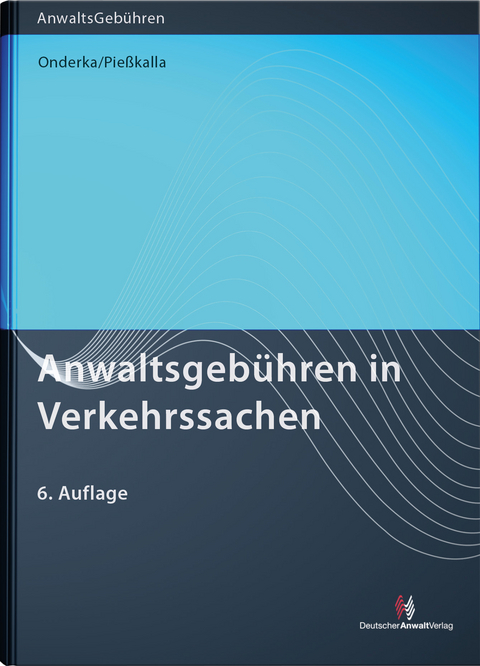 Anwaltsgebühren in Verkehrssachen - Michael Pießkalla, Julia Bettina Onderka