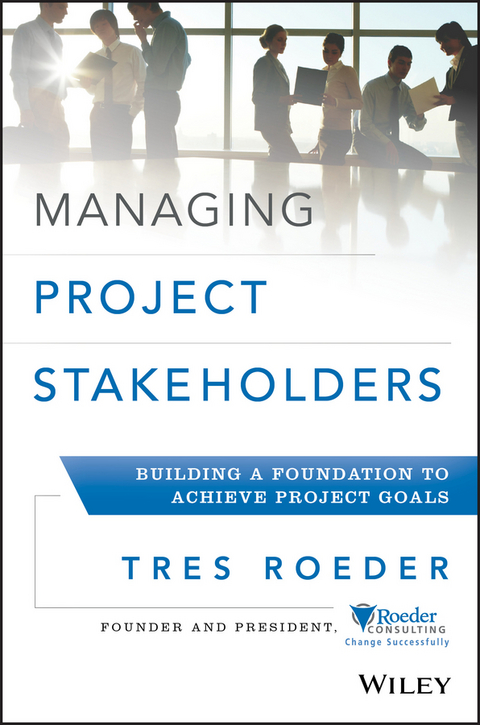 Managing Project Stakeholders - Tres Roeder