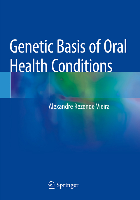 Genetic Basis of Oral Health Conditions - Alexandre Rezende Vieira