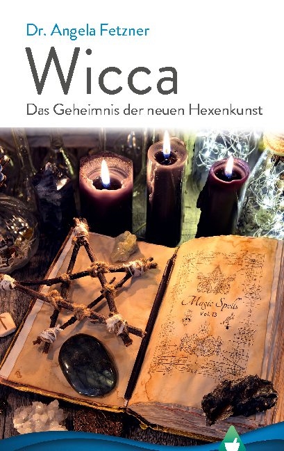 Wicca - Das Geheimnis der neuen Hexenkunst - Dr. Angela Fetzner