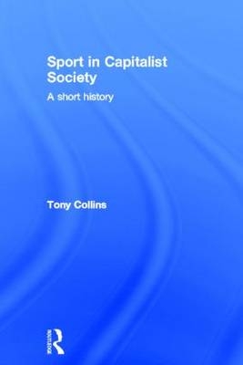 Sport in Capitalist Society - UK) Collins Tony (De Montfort University