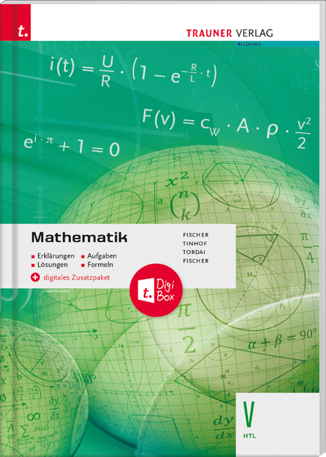 Mathematik V HTL + digitales Zusatzpaket - Erklärungen, Aufgaben, Lösungen, Formeln - Peter Fischer, Friedrich Tinhof, Lorant Tordai, Wolfgang Fischer