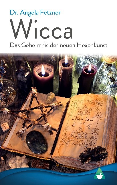 Wicca - Das Geheimnis der neuen Hexenkunst - Dr. Angela Fetzner