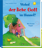 Wohnt der liebe Gott im Himmel? - Birgit Theodora Gröger