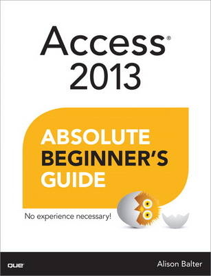 Access 2013 Absolute Beginner's Guide -  Alison Balter