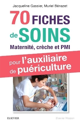 70 fiches de soins pour l'auxiliaire de puériculture - Muriel Bénazet, Jacqueline Gassier