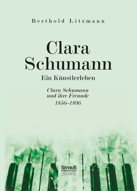 Clara Schumann. Ein Künstlerleben - Berthold Litzmann