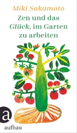 Zen und das Glück, im Garten zu arbeiten - Miki Sakamoto