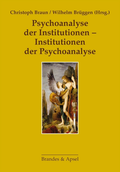 Psychoanalyse der Institutionen - Institutionen der Psychoanalyse - 