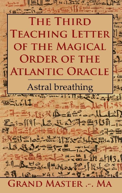 The Third Teaching Letter of the Magical Order of the Atlantic Oracle - Grand Master .-. Ma Grand Master .-. Ma