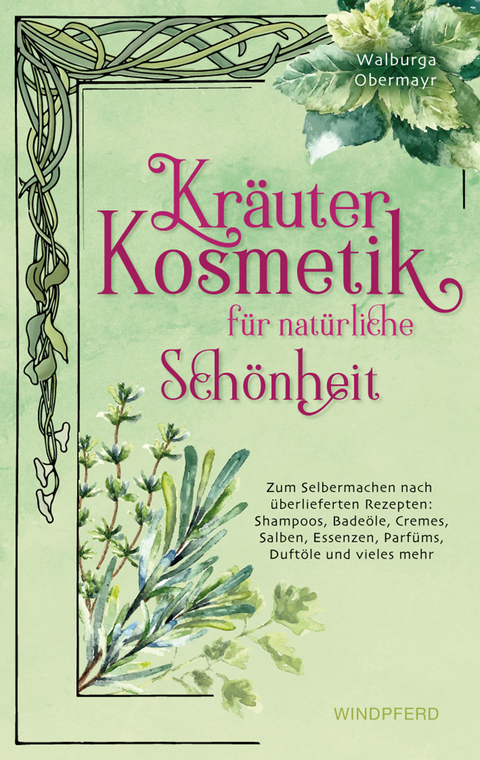 Kräuterkosmetik für natürliche Schönheit - Walburga Obermayr