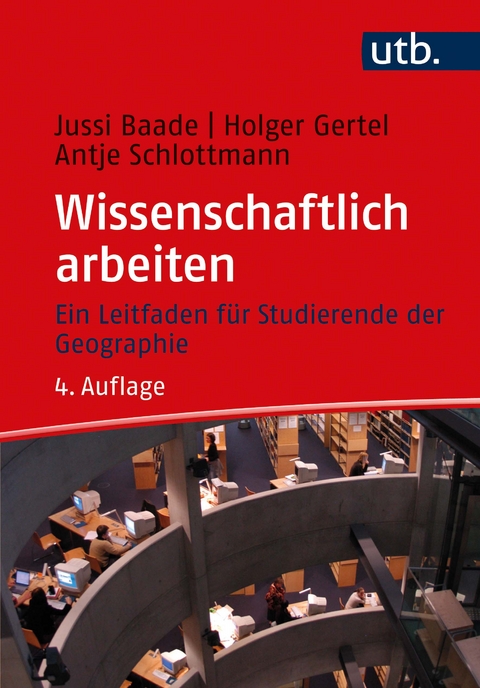 Wissenschaftlich arbeiten - Jussi Baade, Holger Gertel, Antje Schlottmann